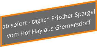 ab sofort - täglich Frischer Spargel vom Hof Hay aus Gremersdorf