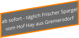 ab sofort - täglich Frischer Spargel vom Hof Hay aus Gremersdorf